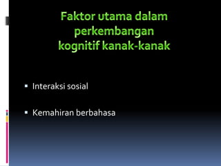  Interaksi sosial


 Kemahiran berbahasa
 