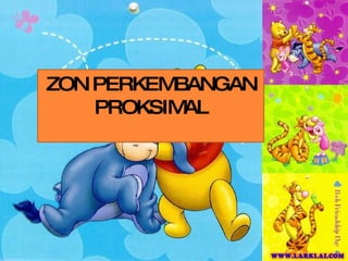 . ZON PERKEMBANGAN PROKSIMAL 