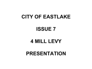 CITY OF EASTLAKEISSUE 74 MILL LEVY PRESENTATION 