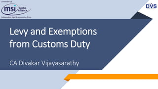 Levy and Exemptions
from Customs Duty
CA Divakar Vijayasarathy
 