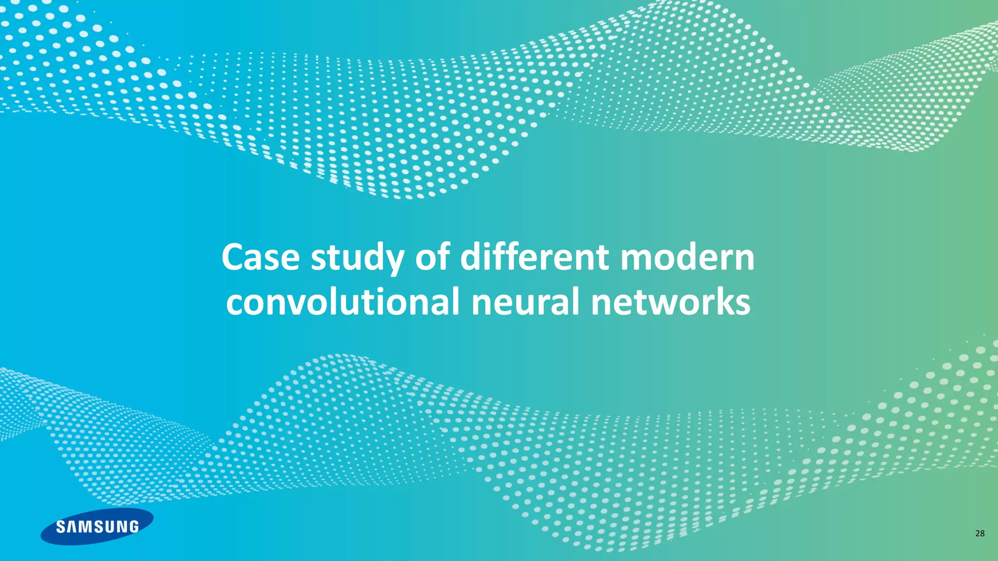 © 2020 Samsung
Case study of different modern
convolutional neural networks
28
 