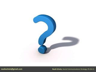 noahechols@gmail.comNoah Echols, Social Communications Strategy, 05.26.11 