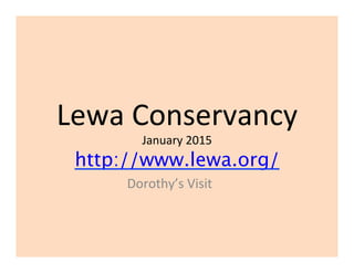Lewa	
  Conservancy	
  
January	
  2015	
  
http://www.lewa.org/	
  
Dorothy’s	
  Visit	
  
 