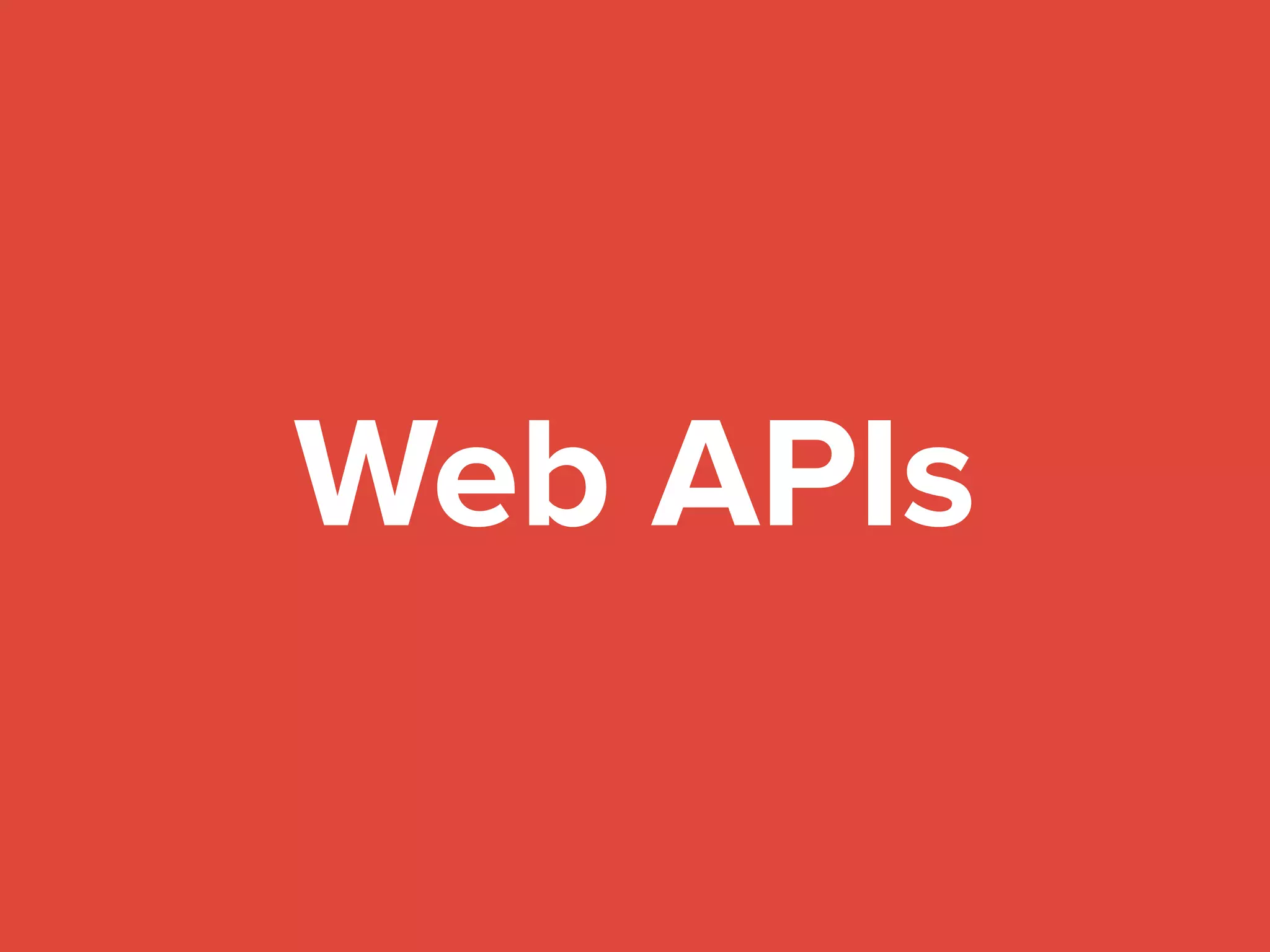 Web APIs
 