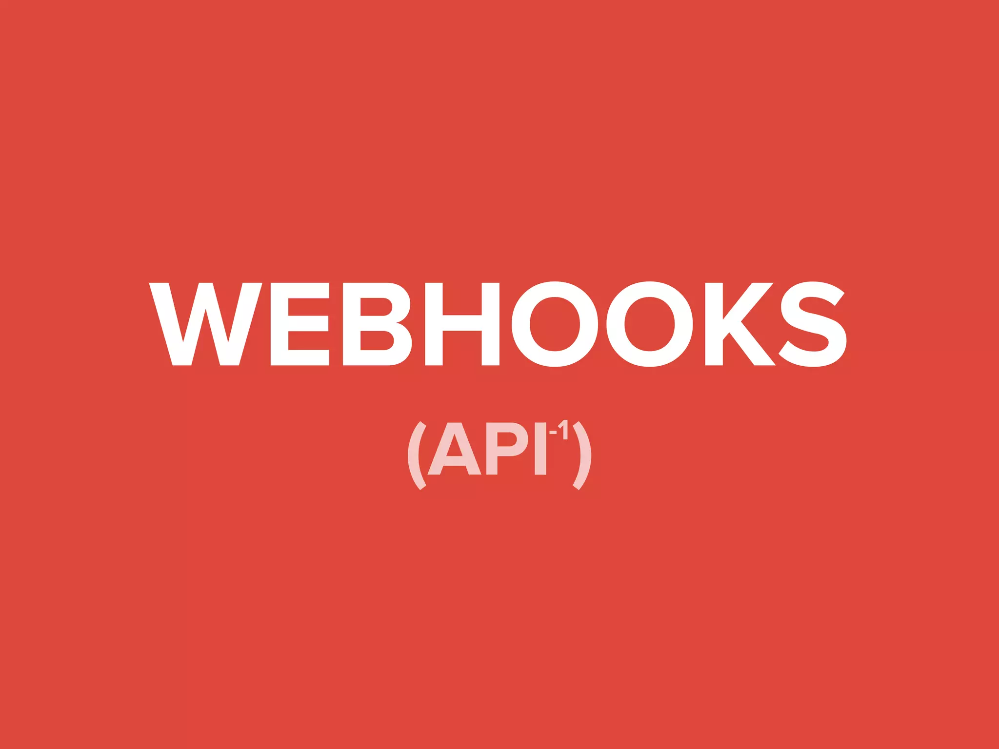 Meetup, please
call my server
as soon as
a new member has RSVP’d
Webhook
 