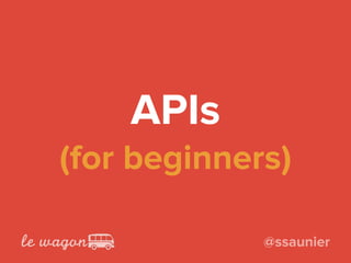 APIs 
(for beginners)
@ssaunier
 