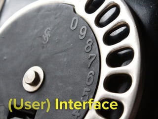 (User) Interface
 