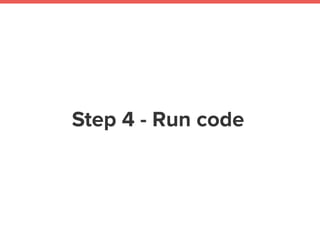 Step 4 - Run code
 