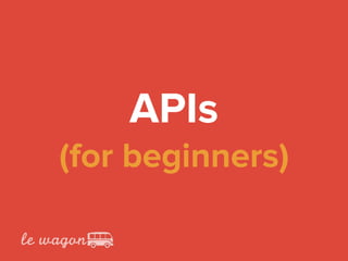 APIs 
(for beginners)
 