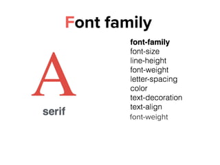 Font family
font-weight
 