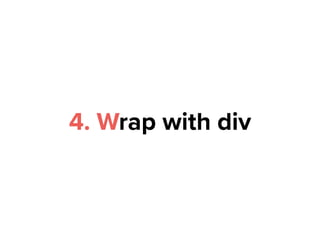 4. Wrap with div
 