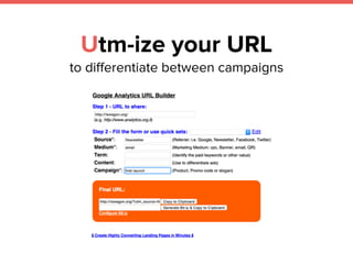 Utm-ize your URL
to differentiate between campaigns
 