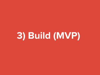 3) Build (MVP)
 