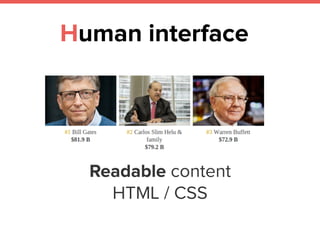 Human interface
Readable content 
HTML / CSS
 
