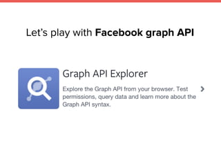 Let’s play with Facebook graph API
 