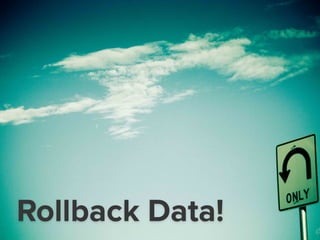 Rollback Data!
 