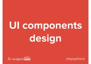 CSS components
design
@bpapillard
 