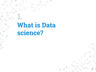 1.
What is Data
science?
4
 