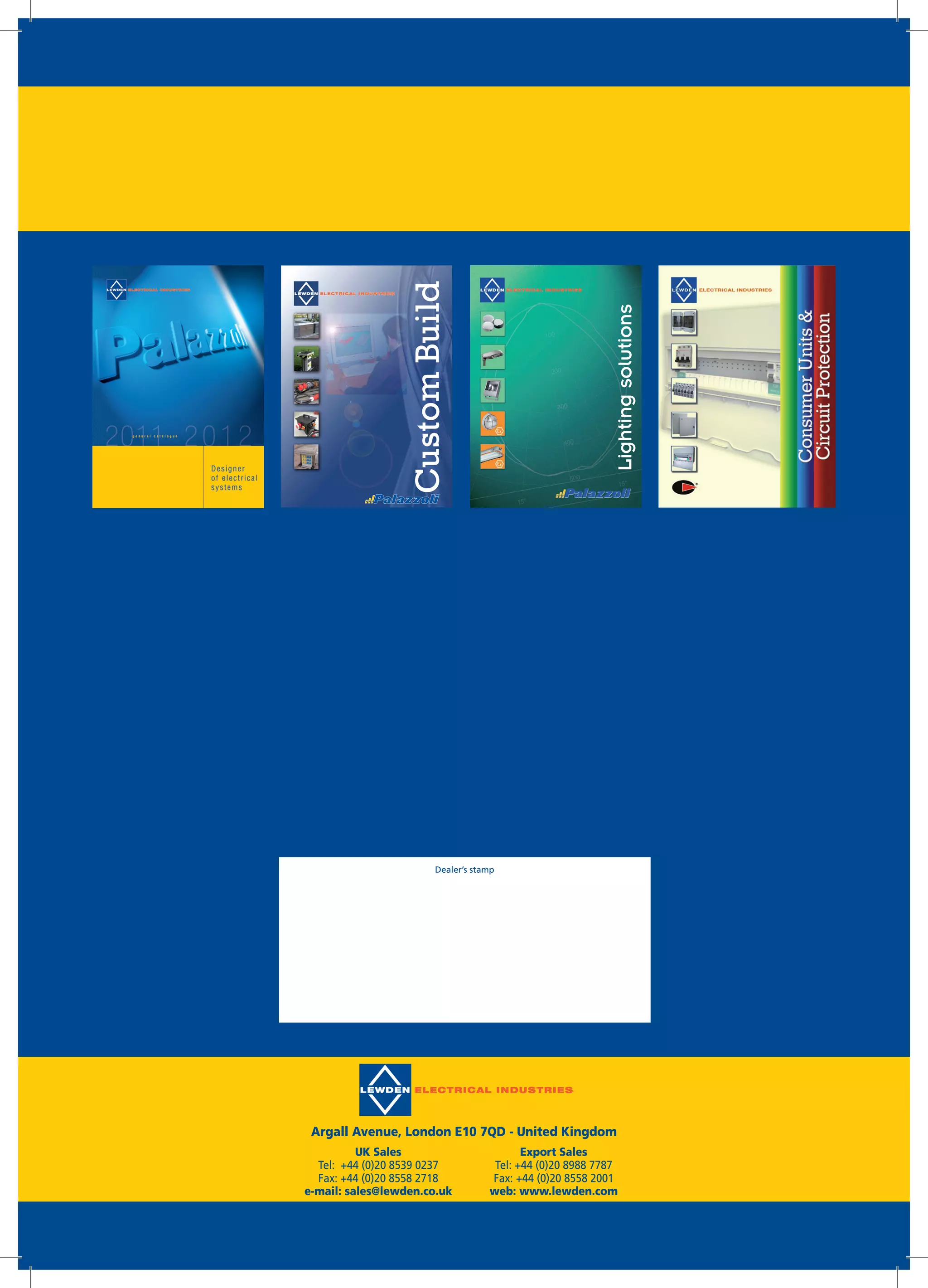 Dealer’s	stamp
argall	avenue,	London	E10	7QD	-	United	kingdom
Uk	Sales
Tel:		+44	(0)20	8539	0237
Fax:	+44	(0)20	8558	2718	
e-mail:	sales@lewden.co.uk
Export	Sales
Tel:	+44	(0)20	8988	7787	
Fax:	+44	(0)20	8558	2001
web:	www.lewden.com
Lightingsolutions
 