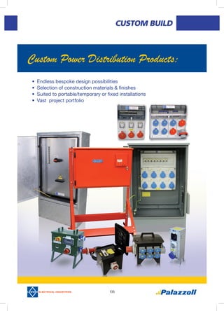 135
CUSTOM BUILD
•	 Endless bespoke design possibilities
•	 Selection of construction materials & finishes
•	 Suited to portable/temporary or fixed installations
•	 Vast project portfolio
Custom Power Distribution Products:
 