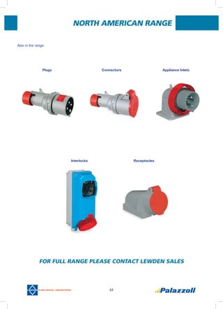 63
For full range please contact Lewden Sales
NORTH AMERICAN RANGE
Also in the range:
Plugs Connectors Appliance Inlets
Interlocks Receptacles
 