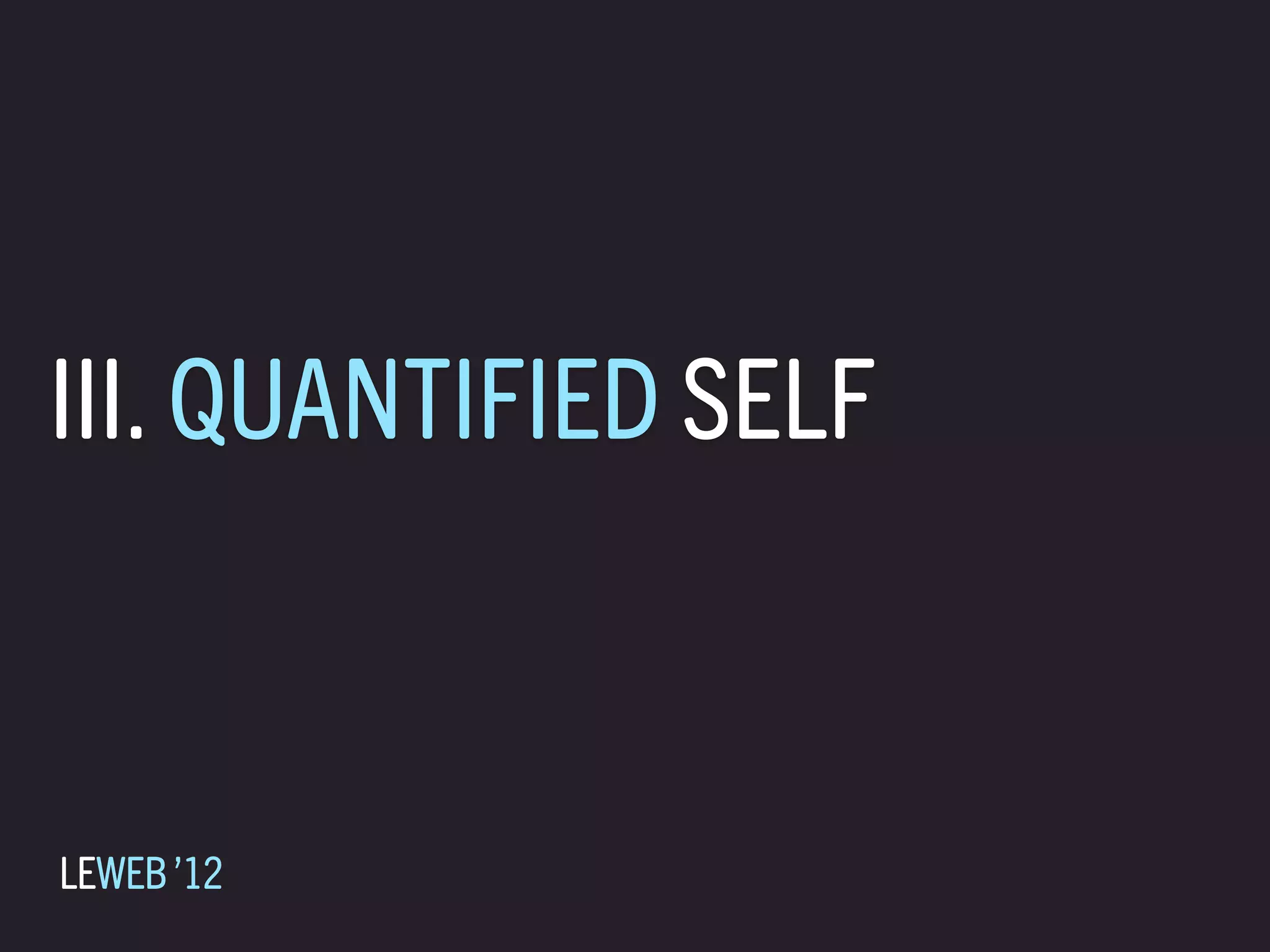 III. QUANTIFIED SELF



LEWEB ’12
 