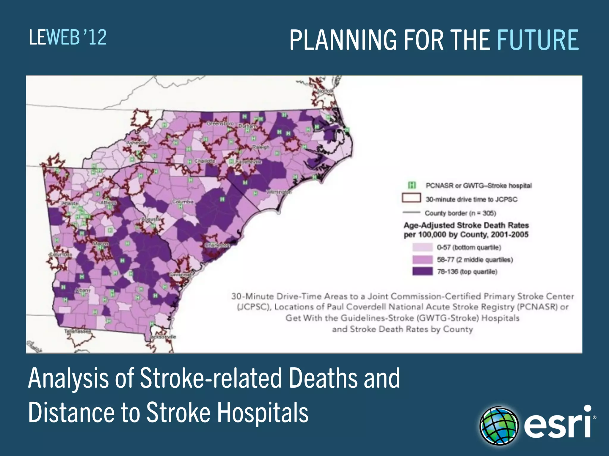 LEWEB ’12                PLANNING FOR THE FUTURE




Analysis of Stroke-related Deaths and
Distance to Stroke Hospitals
 