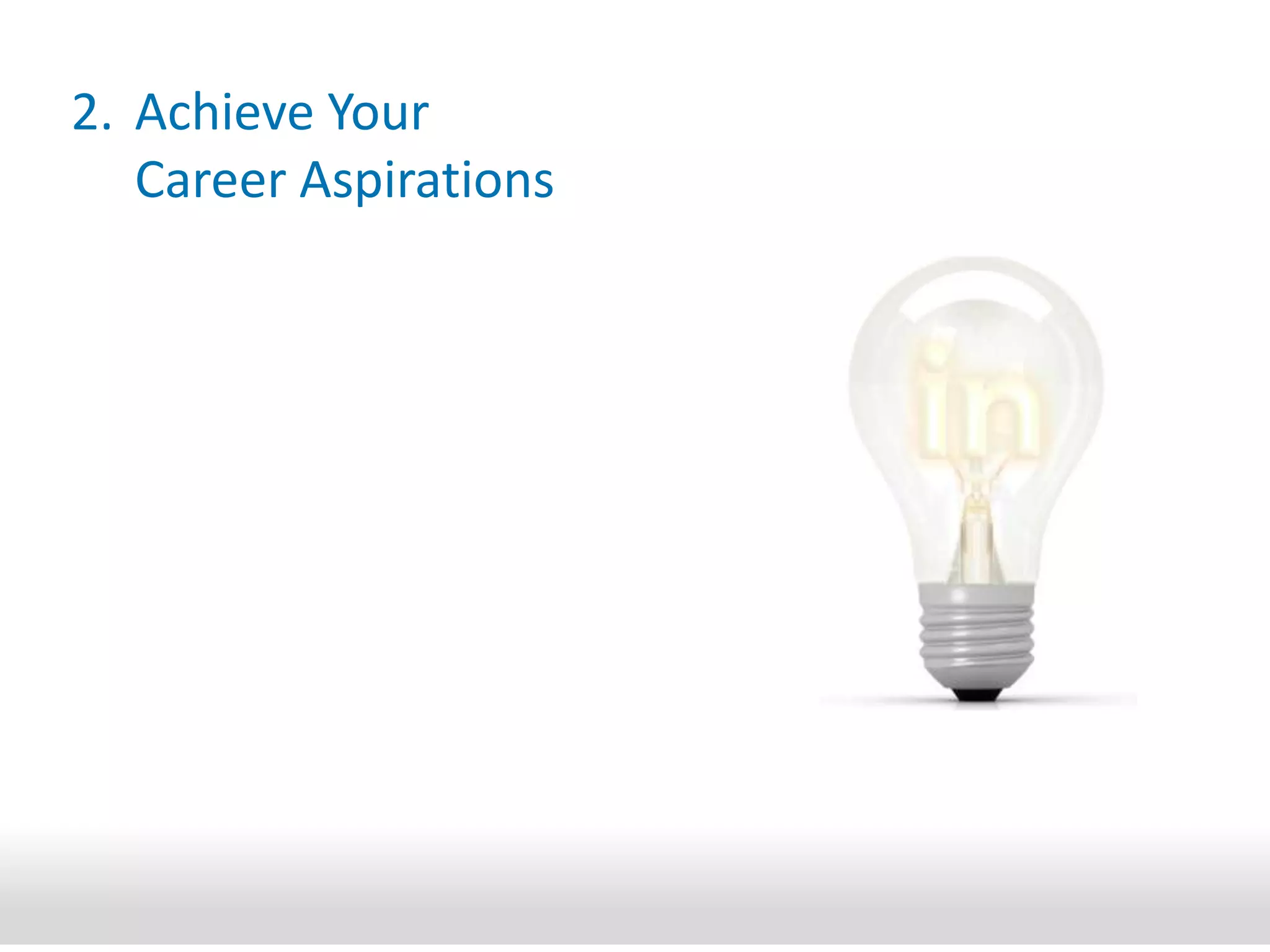2. 	Achieve YourCareer Aspirations