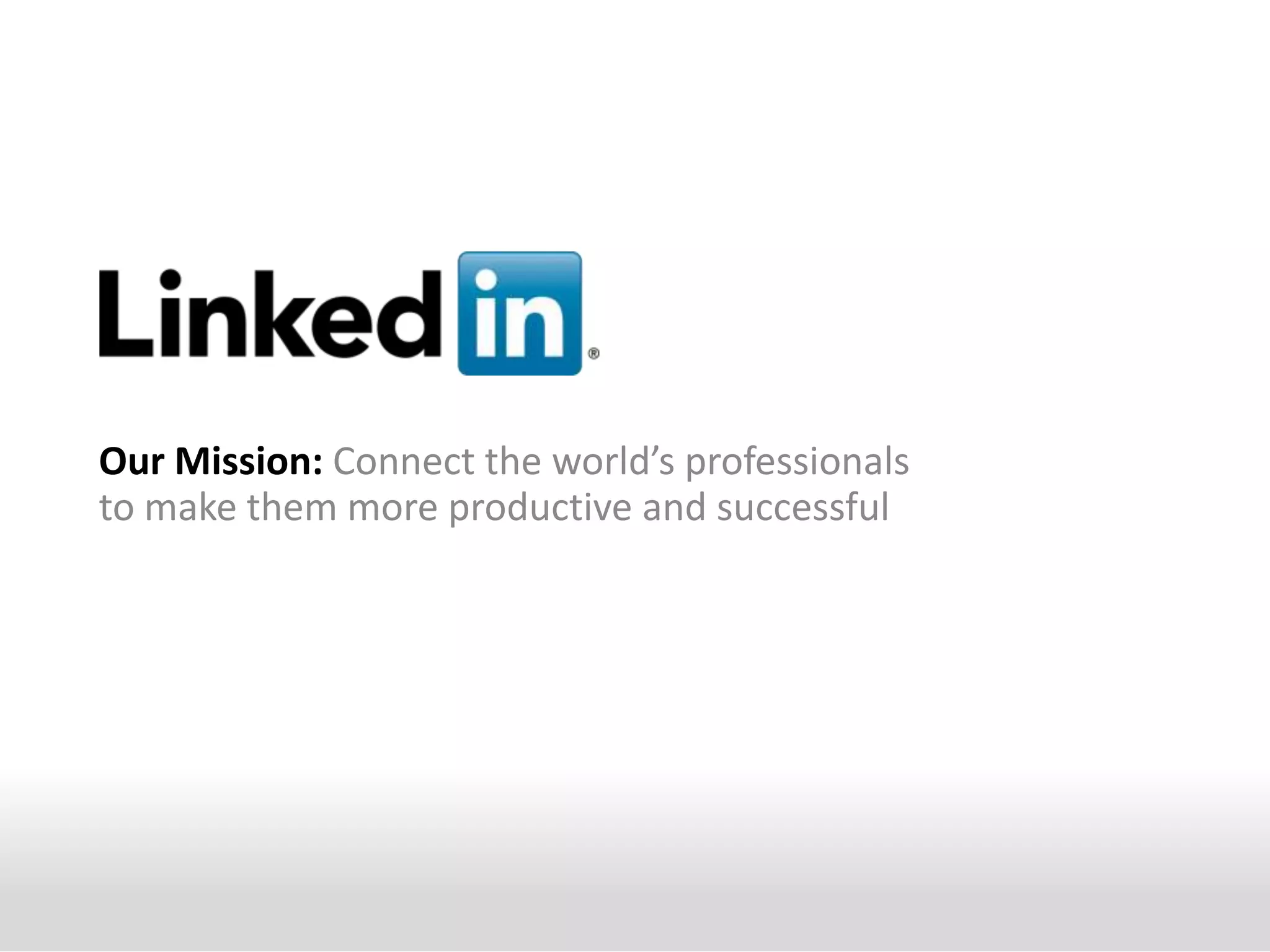 Our Mission: Connect the world’s professionals to make them more productive and successful