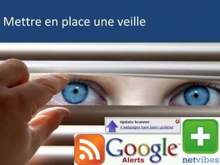 Mettre en place une veille
 