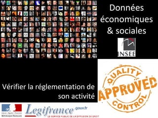 Données
                                 économiques
                                  & sociales




Vérifier la réglementation de
                  son activité
 