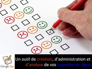 Un outil de création, d’administration et
     d’analyse de vos enquêtes en ligne
 