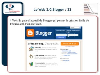 Le Web 2.0:Blogger : 22
• Voici la page d’accueil de Blogger qui permet la création facile de
l’équivalent d’un site Web.
 