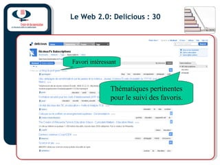 Le Web 2.0: Delicious : 30
Favori intéressant
Thématiques pertinentes
pour le suivi des favoris.
 