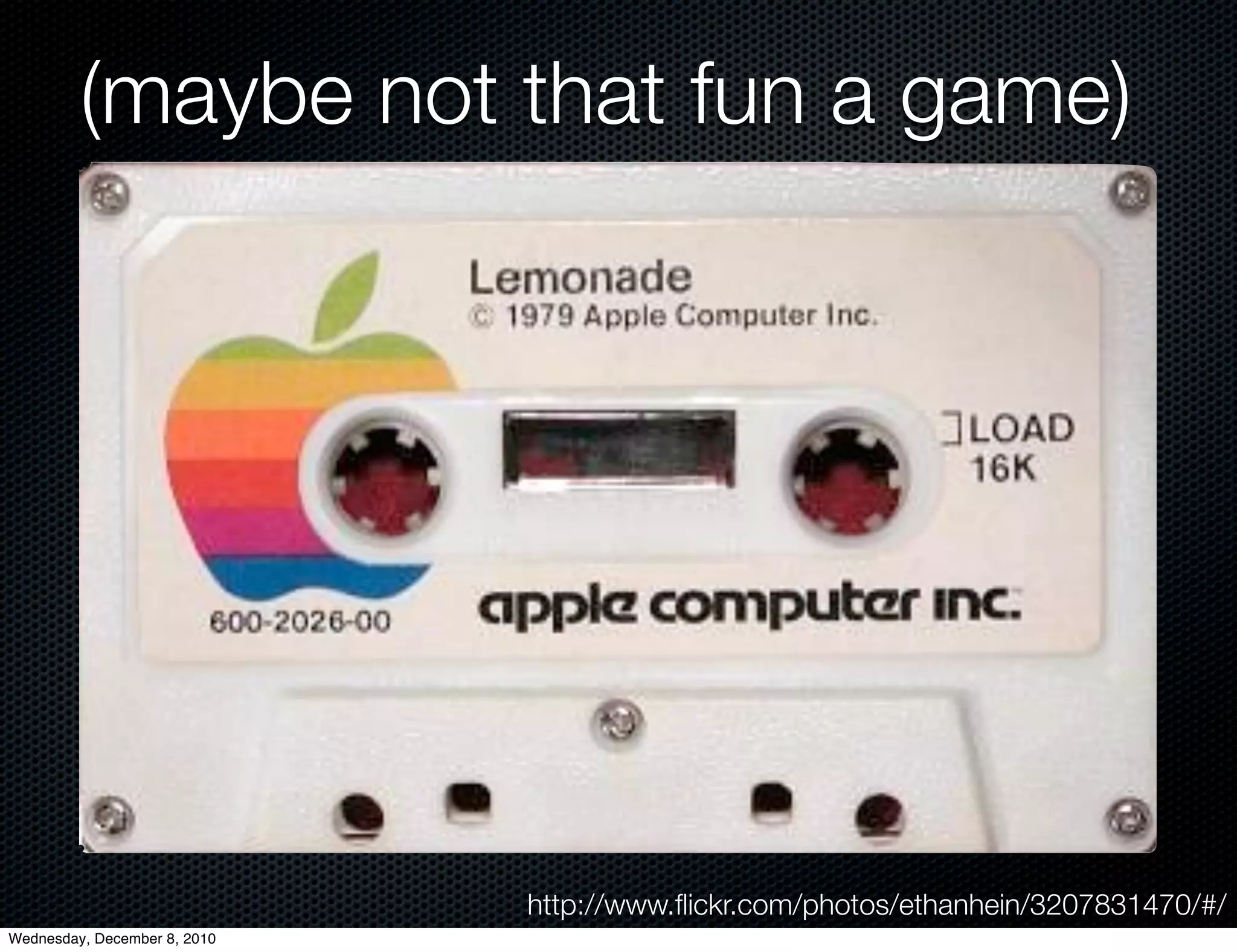 (maybe not that fun a game)




                              http://www.ﬂickr.com/photos/ethanhein/3207831470/#/
Wednesday, December 8, 2010
 