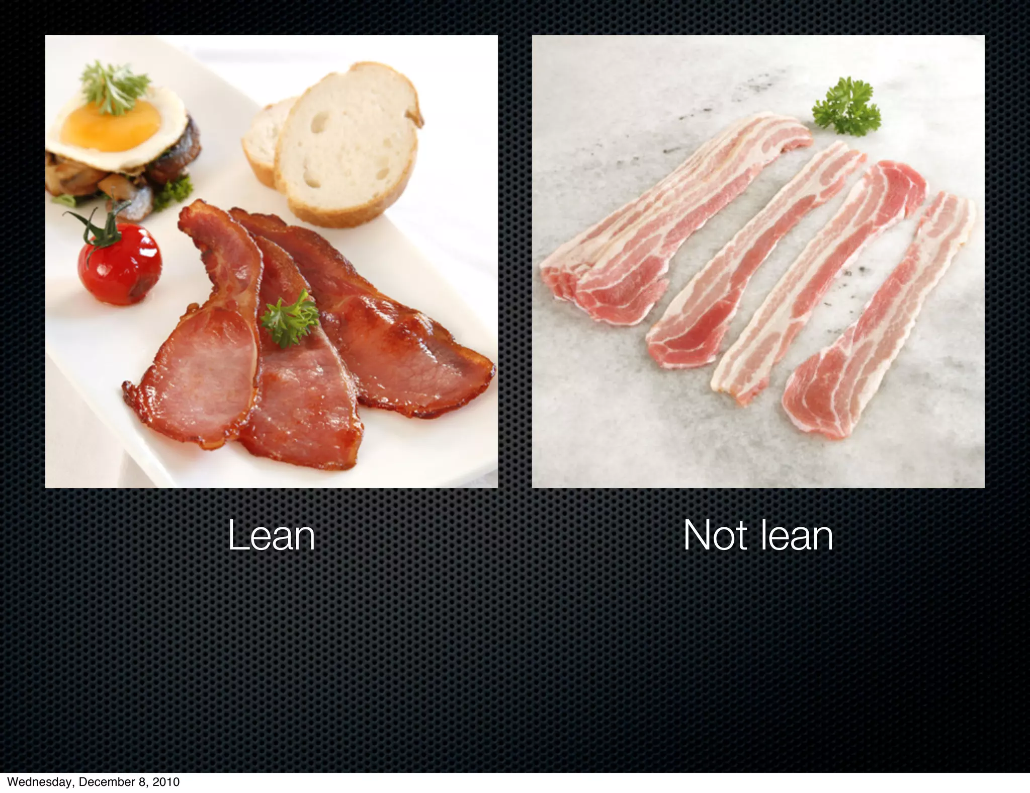 Lean   Not lean




Wednesday, December 8, 2010
 