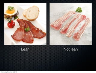 Lean   Not lean




Wednesday, December 8, 2010
 
