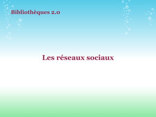 Les réseaux sociaux Bibliothèques 2.0 