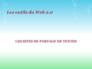 LES SITES DE PARTAGE DE TEXTES Les outils du Web 2.0 