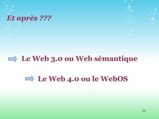 Et après ??? Le Web 3.0 ou Web sémantique Le Web 4.0 ou le WebOS 