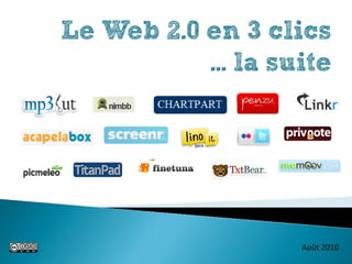 Le Web 2.0 en 3 clics
           ... la suite




                    Août 2010
 