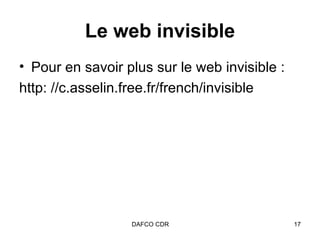 Le web invisible Pour en savoir plus sur le web invisible : http: //c.asselin.free.fr/french/invisible 