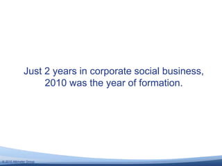 © 2010 Altimeter Group
Just 2 years in corporate social business,
2010 was the year of formation.
 