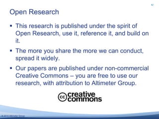 © 2010 Altimeter Group
 This research is published under the spirit of
Open Research, use it, reference it, and build on
...