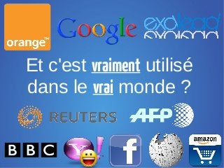 Et c'est vraiment utilisé
dans le vrai monde ?
 