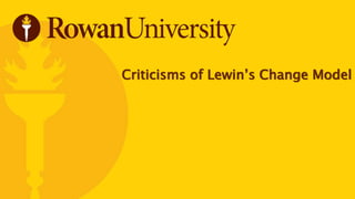 Criticisms of Lewin’s Change Model
 