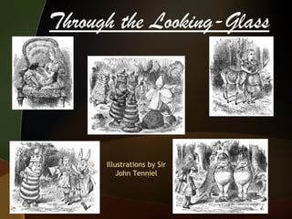 Through the Looking-Glass Illustrations by Sir John Tenniel 