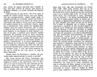 150 EL HOMBRE ESPIRITUAL «ANDAD SEGÚN EL ESPÍRITU» 151
(que carece de alguna provisión para cumplir la
ley), sino bajo sistema de gracia» (que provee el
suficiente Sustituto y el poder ilimitado del Espíritu
de Dios).
Toda provisión ha sido hecha. «No reine, pues, el
pecado en vuestro cuerpo mortal, para que obedez-
cáis sus concupiscencias». ¿Quién puede medir la
verdad encerrada en la palabra «pues»? Se refiere a
toda la obra de Dios en la muerte de Cristo, por la
cual hemos sido unidos a Cristo, para que recibamos
los valores eternos de Su crucifixión, muerte, sepul-
tura y resurrección. Todo aquello fue cumplido para
nosotros antes de nuestro nacimiento. Por lo tanto,
a causa de todo esto que ha sido cumplido y provisto
para nosotros, se nos impulsa en gran manera a en-
trar en Su plan y propósito para efectuar nuestra
liberación. El resultado normal de dicha revelación
es la fe, que cree posible la victoria porque estima al
«hombre viejo» como ya juzgado. En ninguna parte
se nos ordena representar Su crucifixión, muerte, se-
pultura y resurrección; si no somos impulsados, por
la revelación de lo que ha sido cumplido, a estimar
que los requisitos impuestos por Dios han sido per-
fectamente llenados para realizar nuestra liberación
del «hombre viejo», y creer que ahora podemos an-
dar «en la virtud de una vida nueva» en vista de
dicha liberación.
¿Darán apoyo las Escrituras a aquellos que pre-
tenden haber experimentado la muerte al pecado?
Hay varios pasajes del Nuevo Testamento que
describen al creyente como ya muerto al pecado, pero
ninguno se refiere a una experiencia, sino a la posi-
ción en la cual el creyente ha sido colocado por me-
dio de la unión con Cristo en Su muerte. «Si pues
moristeis con Cristo» (Col. 2:20); «Porque ya moris-
teis, y vuestra vida está escondida con Cristo en
Dios» (Col. 3:3); «He sido crucificado con Cristo»
(Gál. 2:20); «Mas nunca permita Dios que yo me
gloríe sino en la cruz de nuestro Señor Jesucristo;
por medio de la cual el mundo me ha sido crucificado
a mí, y yo al mundo» (Gál. 6:14); «y los que son de
Cristo Jesús, han crucificado la carne, juntamente
con sus pasiones y sus deseos desordenados» (Gál.
5:24). En el último pasaje citado, lo mismo que en
los demás, el Apóstol hace referencia a un hecho que
ha sido cumplido para todos los que son de Cristo.
Por lo tanto, es imposible que se refiera a alguna
experiencia o resultado de una santidad especial de
parte de pocos. Puesto que estos pasajes arriba meno
cionados abarcan a todos los creyentes, no pueden
tener otro significado que éste: por medio de la unión
con Cristo las «pasiones» y los «deseos desordenados»
han sido crucificados posicionalmente. La palabra
«crucificado», cuando se usa en relación con los
creyentes, siempre se emplea en tiempo pasado, im-
plicando el hecho judicial y no una experiencia espi-
ritual. El creyente puede mortificar sus miembros,
que equivale a estimarlos como muertos al pecado,
pero nunca se exhorta a crucificarse. Aun este acto
de estimar sus miembros como muertos, es decir,
mortificarlos, se hace posible únicamente por medio
del poder del Espíritu. «Si por el Espíritu mortificáis
las obras de la carne, viviréis» (Rom. 8: 13). Se nos
revela de una manera tan clara en las Escrituras
que nuestra crucifixión con Cristo ha sido cumplida
una vez para siempre. En vista de esto, el hijo de
Dios ha de «estimar», «ofrecerse», «mortificar» (esti-
mar como muerto), «desnudarse del hombre viejo»,
«renunciar» las cosas de la carne, revestirse «de
toda la armadura de Dios», «pensar en las cosas de
arriba», «revestirse del hombre nuevo, el cual se va
renovando en ciencia, según la imagen de Aquel
que le creó», «negarse a sí mismo», «permanecer» en
150 EL HOMBRE ESPIRITUAL «ANDAD SEGÚN EL ESPÍRITU» 151
(que carece de alguna provisión para cumplir la
ley), sino bajo sistema de gracia» (que provee el
suficiente Sustituto y el poder ilimitado del Espíritu
de Dios).
Toda provisión ha sido hecha. «No reine, pues, el
pecado en vuestro cuerpo mortal, para que obedez-
cáis sus concupiscencias». ¿Quién puede medir la
verdad encerrada en la palabra «pues»? Se refiere a
toda la obra de Dios en la muerte de Cristo, por la
cual hemos sido unidos a Cristo, para que recibamos
los valores eternos de Su crucifixión, muerte, sepul-
tura y resurrección. Todo aquello fue cumplido para
nosotros antes de nuestro nacimiento. Por lo tanto,
a causa de todo esto que ha sido cumplido y provisto
para nosotros, se nos impulsa en gran manera a en-
trar en Su plan y propósito para efectuar nuestra
liberación. El resultado normal de dicha revelación
es la fe, que cree posible la victoria porque estima al
«hombre viejo» como ya juzgado. En ninguna parte
se nos ordena representar Su crucifixión, muerte, se-
pultura y resurrección; si no somos impulsados, por
la revelación de lo que ha sido cumplido, a estimar
que los requisitos impuestos por Dios han sido per-
fectamente llenados para realizar nuestra liberación
del «hombre viejo», y creer que ahora podemos an-
dar «en la virtud de una vida nueva» en vista de
dicha liberación.
¿Darán apoyo las Escrituras a aquellos que pre-
tenden haber experimentado la muerte al pecado?
Hay varios pasajes del Nuevo Testamento que
describen al creyente como ya muerto al pecado, pero
ninguno se refiere a una experiencia, sino a la posi-
ción en la cual el creyente ha sido colocado por me-
dio de la unión con Cristo en Su muerte. «Si pues
moristeis con Cristo» (Col. 2:20); «Porque ya moris-
teis, y vuestra vida está escondida con Cristo en
Dios» (Col. 3:3) ; «He sido crucificado con Cristo»
(Gál. 2:20); «Mas nunca permita Dios que yo me
gloríe sino en la cruz de nuestro Señor Jesucristo;
por medio de la cual el mundo me ha sido crucificado
a mí, y yo al mundo» (Gál. 6:14); «y los que son de
Cristo Jesús, han crucificado la carne, juntamente
con sus pasiones y sus deseos desordenados» (Gál.
5:24). En el último pasaje citado, lo mismo que en
los demás, el Apóstol hace referencia a un hecho que
ha sido cumplido para todos los que son de Cristo.
Por lo tanto, es imposible que se refiera a alguna
experiencia o resultado de una santidad especial de
parte de pocos. Puesto que estos pasajes arriba meno
cionados abarcan a todos los creyentes, no pueden
tener otro significado que éste: por medio de la unión
con Cristo las «pasiones» y los «deseos desordenados»
han sido crucificados posicionalmente. La palabra
«crucificado», cuando se usa en relación con los
creyentes, siempre se emplea en tiempo pasado, im-
plicando el hecho judicial y no una experiencia espi-
ritual. El creyente puede mortificar sus miembros,
que equivale a estimarlos como muertos al pecado,
pero nunca se exhorta a crucificarse. Aun este acto
de estimar sus miembros como muertos, es decir,
mortificarlos, se hace posible únicamente por medio
del poder del Espíritu. «Si por el Espíritu mortificáis
las obras de la carne, viviréis» (Rom. 8: 13). Se nos
revela de una manera tan clara en las Escrituras
que nuestra crucifixión con Cristo ha sido cumplida
una vez para siempre. En vista de esto, el hijo de
Dios ha de «estimar», «ofrecerse», «mortificar» (esti-
mar como muerto), «desnudarse del hombre viejo»,
«renunciar» las cosas de la carne, revestirse «de
toda la armadura de Dios», «pensar en las cosas de
arriba», «revestirse del hombre nuevo, el cual se va
renovando en ciencia, según la imagen de Aquel
que le creó», «negarse a sí mismo», «permanecer» en
 
