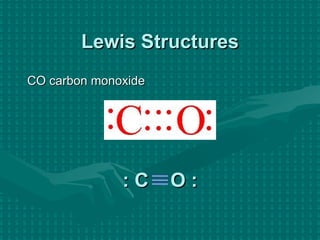 Lewis Structures CO carbon monoxide : C  O : 