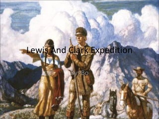 Lewis And Clark Expedition By: Bo 